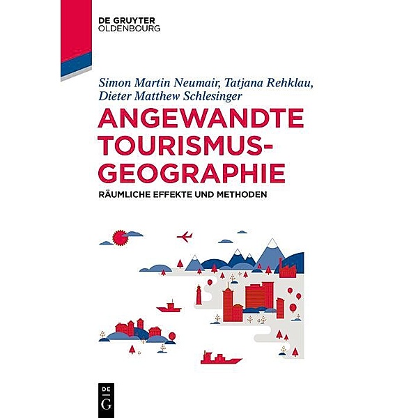 Angewandte Tourismusgeografie / De Gruyter Studium, Simon Neumair, Tatjana Rehklau, Dieter Matthew Schlesinger
