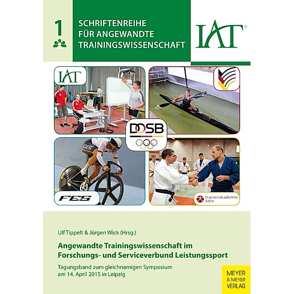 Angewandte Trainingswissenschaft im Forschungs- und Serviceverbund Leistungssport / Schriftenreihe für Angewandte Trainingswissenschaft Bd.1