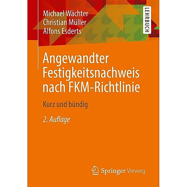 Angewandter Festigkeitsnachweis nach FKM-Richtlinie, Michael Wächter, Christian Müller, Alfons Esderts
