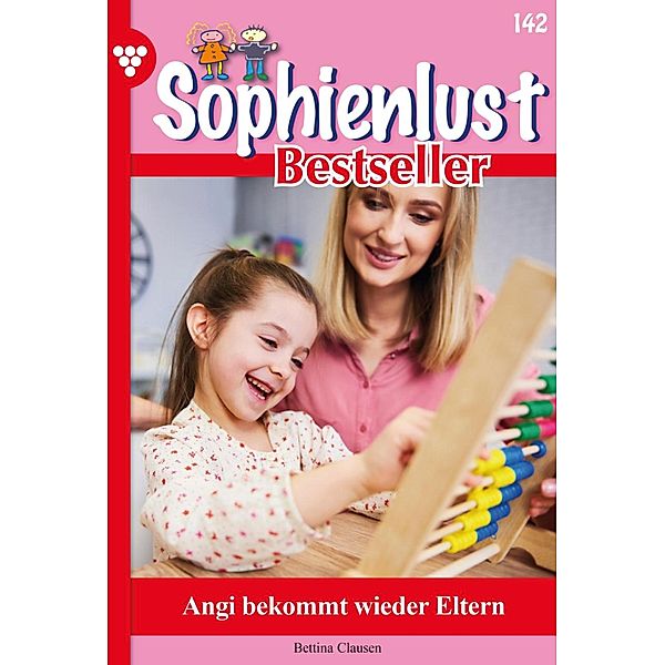 Angi bekommt wieder Eltern / Sophienlust Bestseller Bd.142, Bettina Clausen