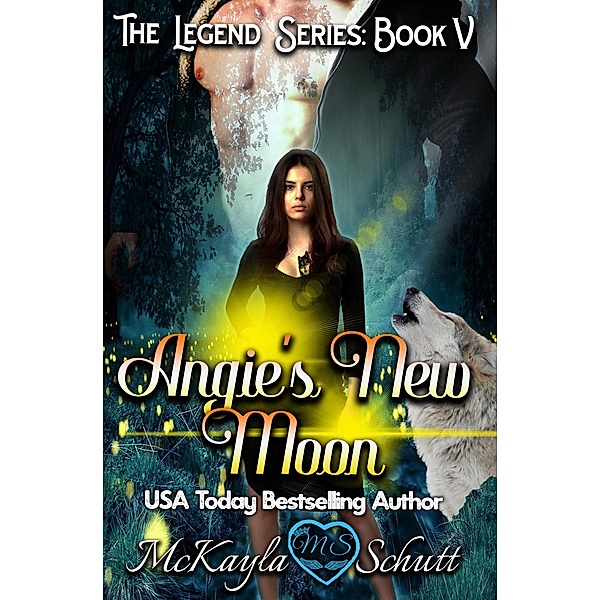 Angie's New Moon (The Legend Series, #5) / The Legend Series, McKayla Schutt