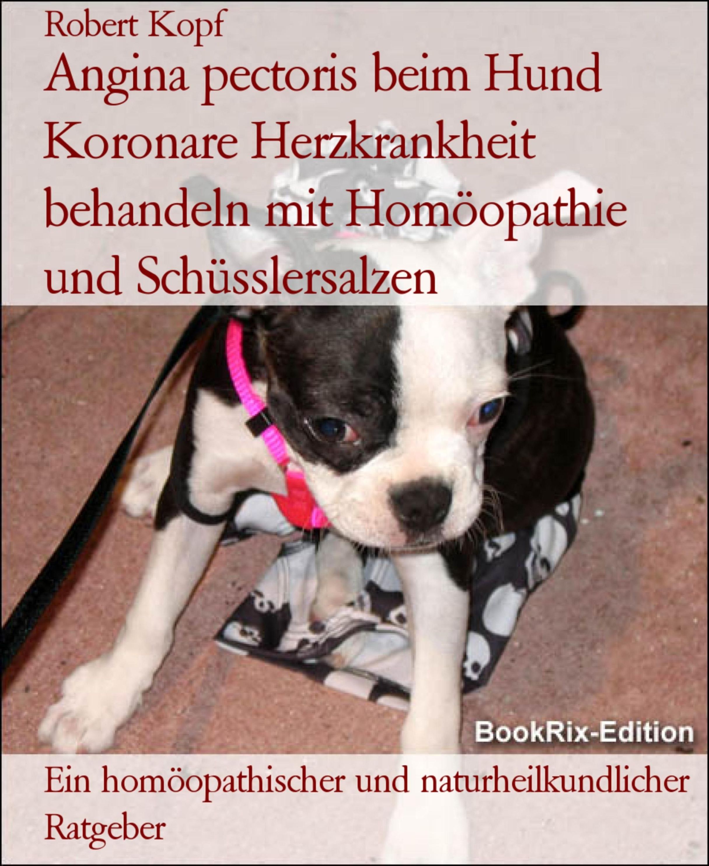Angina pectoris beim Hund Koronare Herzkrankheit behandeln mit Homöopathie  und Schüsslersalzen eBook v. Robert Kopf | Weltbild