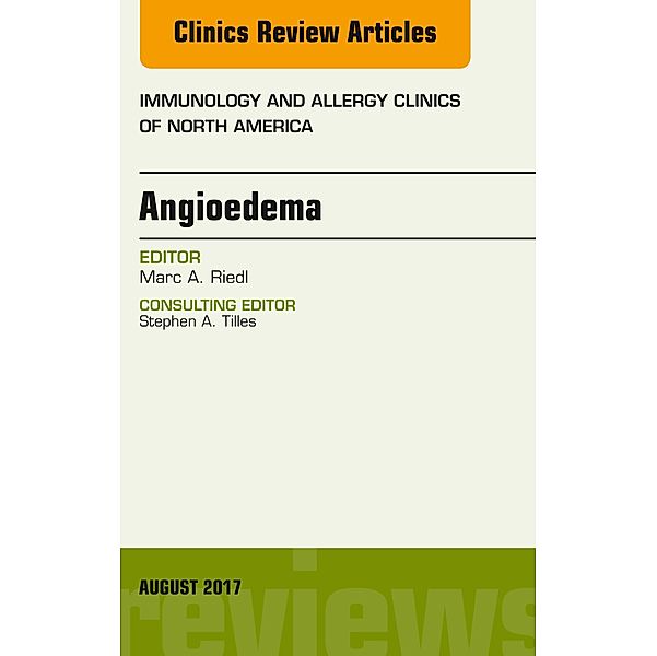 Angioedema, An Issue of Immunology and Allergy Clinics of North America, Marc Riedl