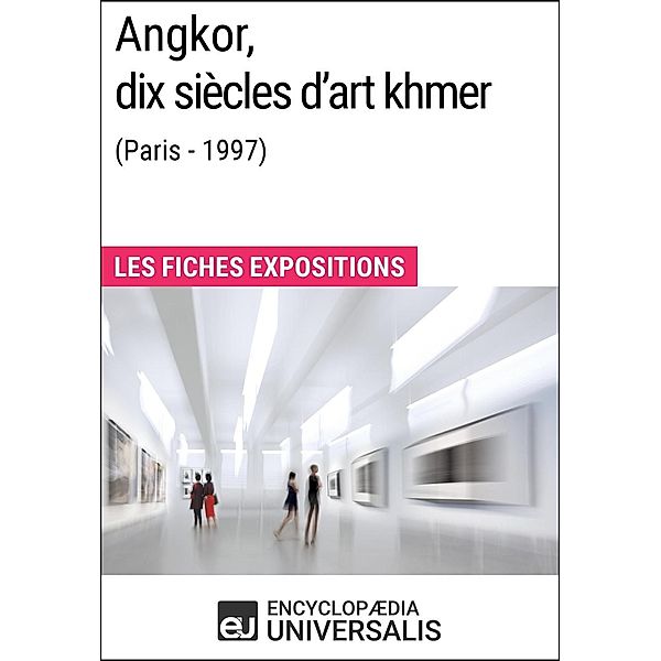 Angkor, dix siècles d'art khmer (Paris - 1997), Encyclopaedia Universalis