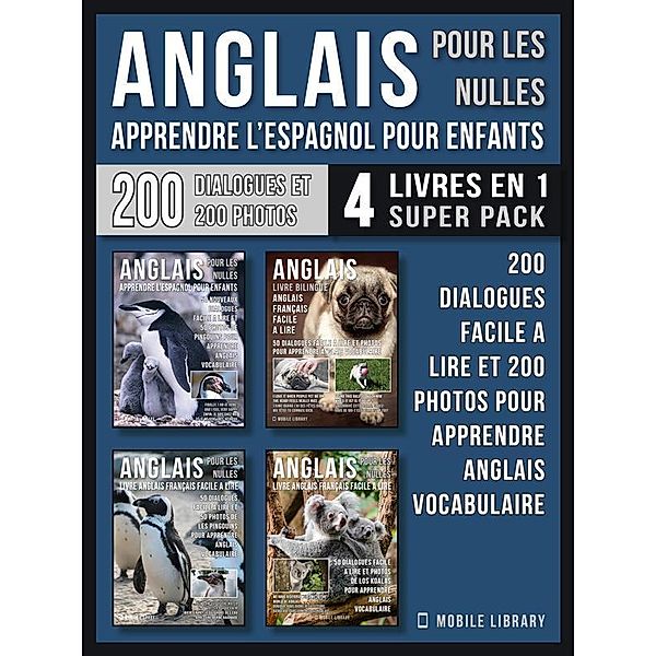 Anglais Pour Les Nulles - Livre Anglais Français Facile A Lire (4 livres en 1 Super Pack) / Foreign Language Learning Guides, Mobile Library