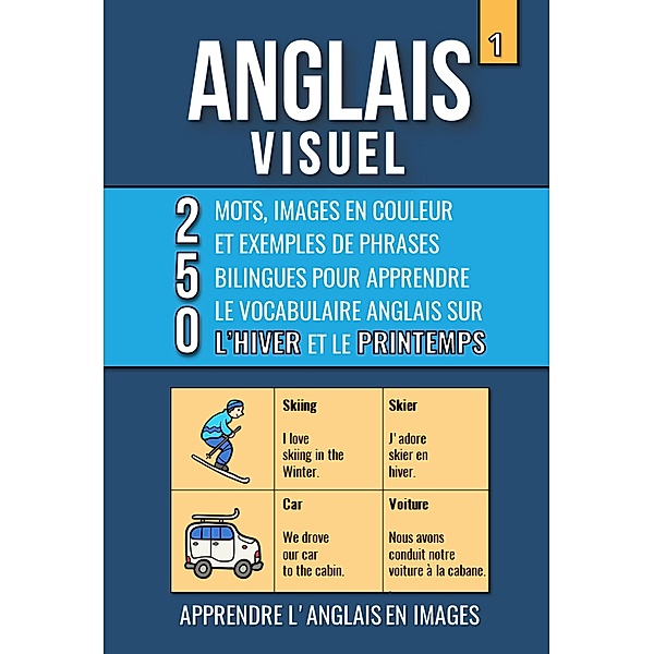 Anglais Visuel 1 - Hiver et Printemps - 250 images, 250 mots et des exemples de phrases - L'Anglais facile a lire / Anglais Visuel, Mike Lang