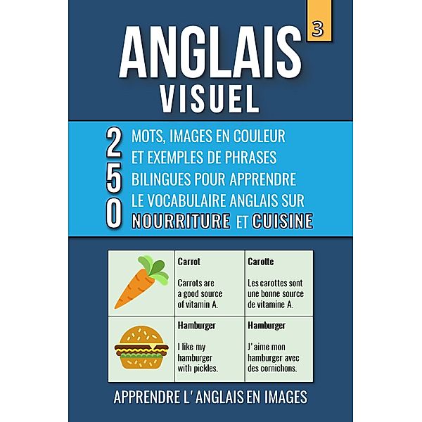 Anglais Visuel 3 - Nourriture et Cuisine - 250 images, 250 mots et des exemples de phrases - L'Anglais facile a lire / Anglais Visuel, Mike Lang