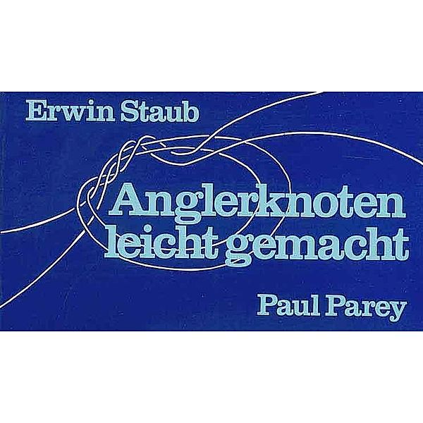 Anglerknoten leicht gemacht, Erwin Staub
