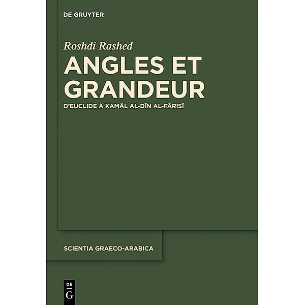 Angles et Grandeur d'Euclide à Kamal al-Din al-Farisi / Scientia Graeco-Arabica Bd.17, Roshdi Rashed