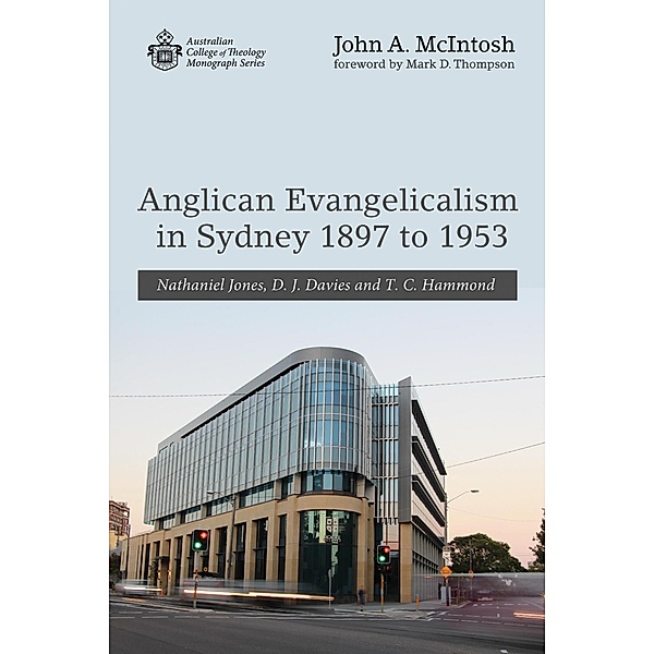 Anglican Evangelicalism in Sydney 1897 to 1953 / Australian College of Theology Monograph Series, John A. McIntosh