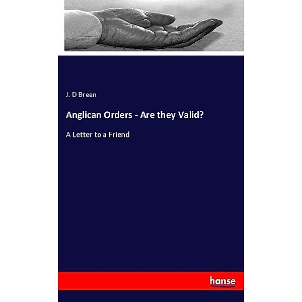 Anglican Orders - Are they Valid?, J. D Breen