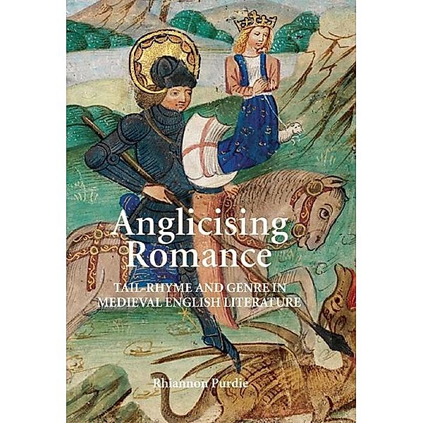 Anglicising Romance / Studies in Medieval Romance Bd.9, Rhiannon Purdie