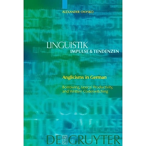 Anglicisms in German / Linguistik - Impulse & Tendenzen Bd.23, Alexander Onysko