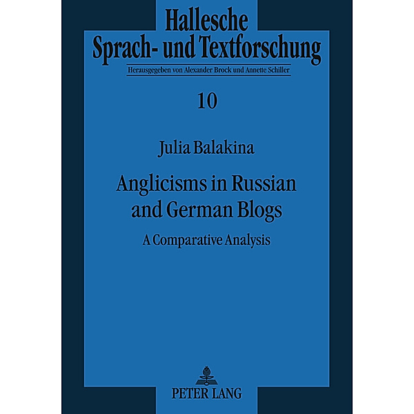 Anglicisms in Russian and German Blogs / Hallesche Sprach- und Textforschung. Language and Text Studies. Recherches linguistiques et textuell Bd.10, Julia Balakina
