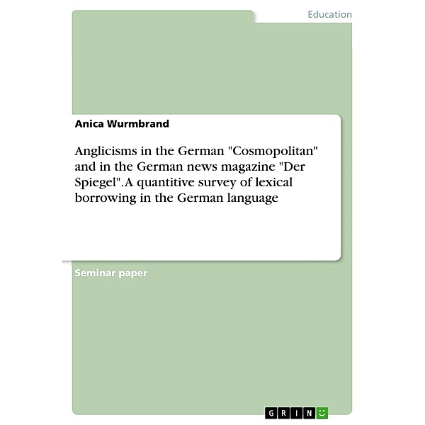 Anglicisms in the German Cosmopolitan and in the German news magazine Der Spiegel.  A quantitive survey of lexical borrowing in the German language, Anica Wurmbrand