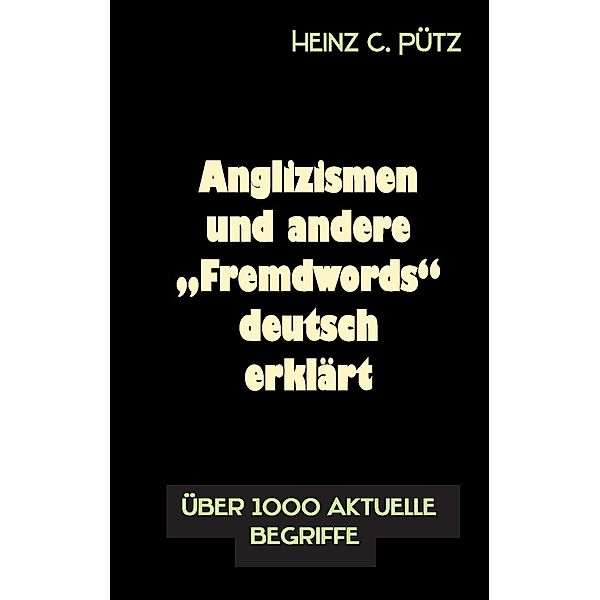 Anglizismen und andere Fremdwords deutsch erklärt, Heinz C. Pütz