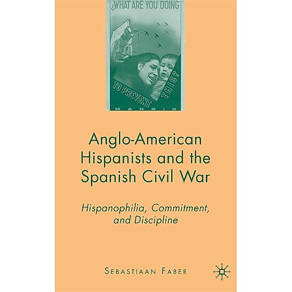 Anglo-American Hispanists and the Spanish Civil War, S. Faber