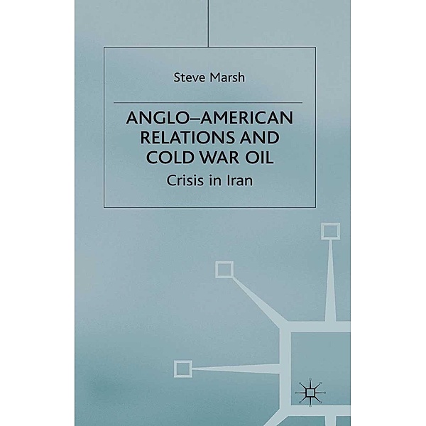 Anglo-American Relations and Cold War Oil / Cold War History, S. Marsh