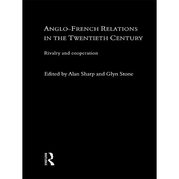 Anglo-French Relations in the Twentieth Century, Alan Sharp, Glyn Stone, Glyn A Stone