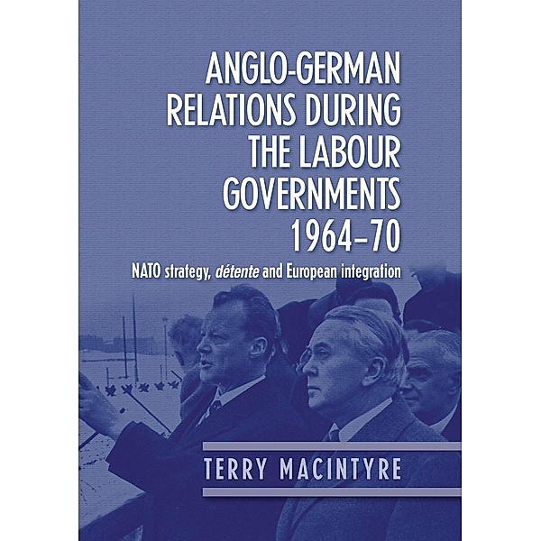 Anglo-German relations during the Labour governments 1964-70, Terry Macintyre