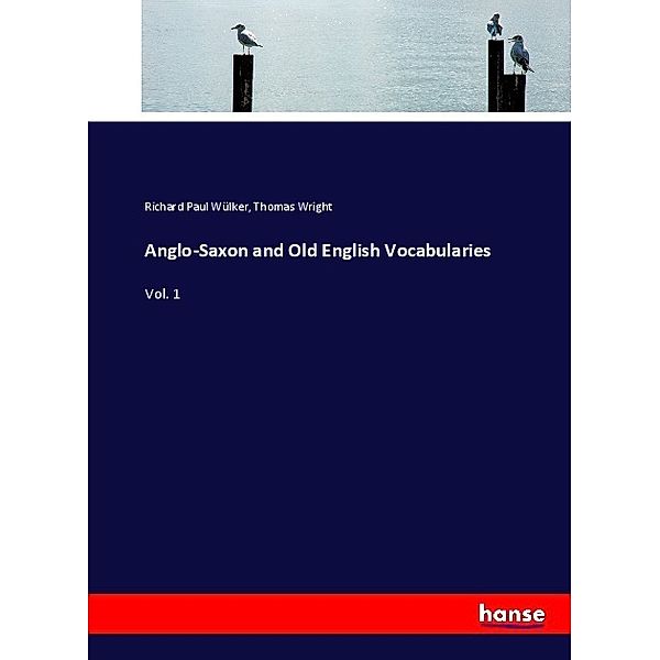 Anglo-Saxon and Old English Vocabularies, Richard Paul Wülker, Thomas Wright