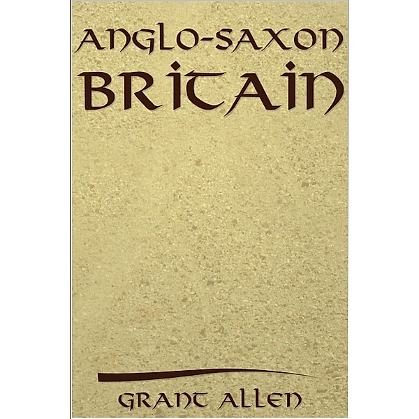 Anglo-Saxon Britain / Andrews UK, Grant Allen