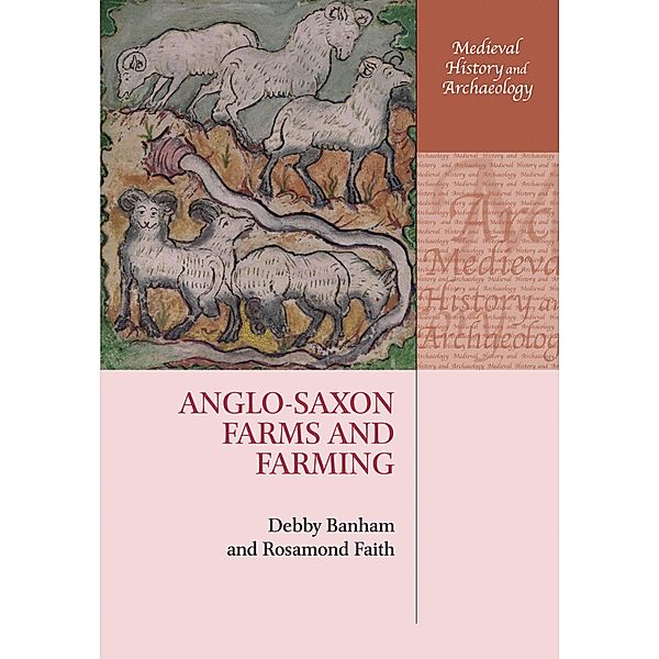 Anglo-Saxon Farms and Farming / Medieval History and Archaeology, Debby Banham, Rosamond Faith
