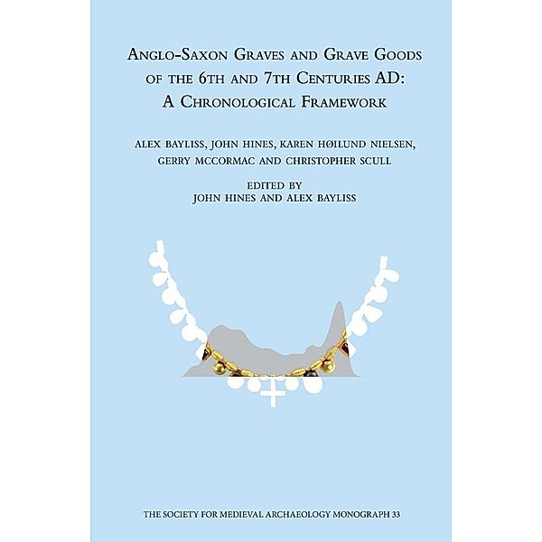 Anglo-Saxon Graves and Grave Goods of the 6th and 7th Centuries AD, Alex Bayliss