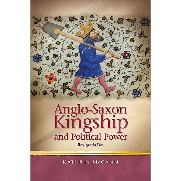 Anglo-Saxon Kingship and Political Power / Religion and Culture in the Middle Ages, Kathrin McCann