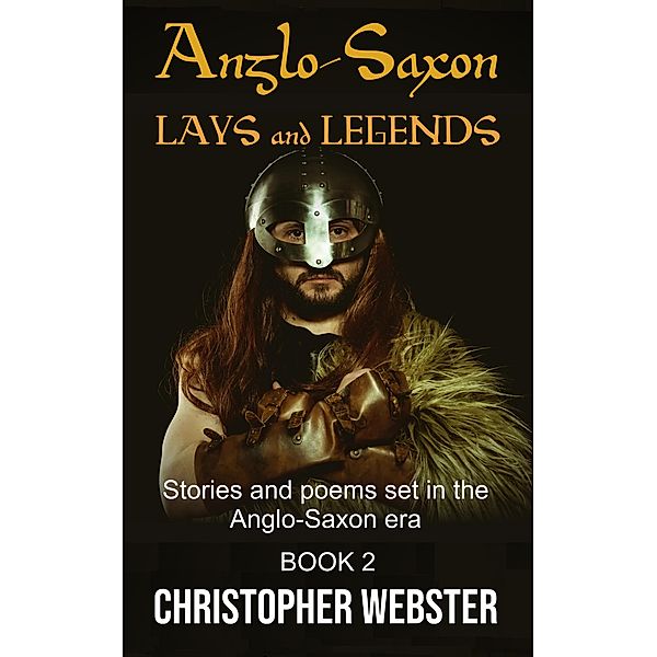 Anglo-Saxon Lays and Legends / Anglo-Saxon, Christopher Webster