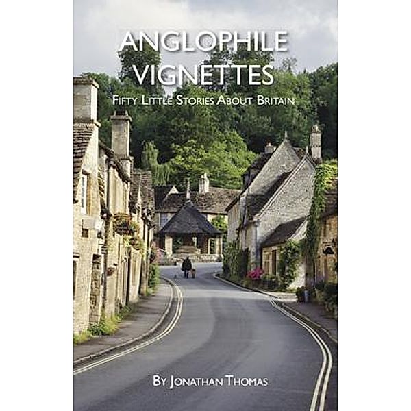 Anglophile Vignettes / Anglotopia LLC, Jonathan Thomas