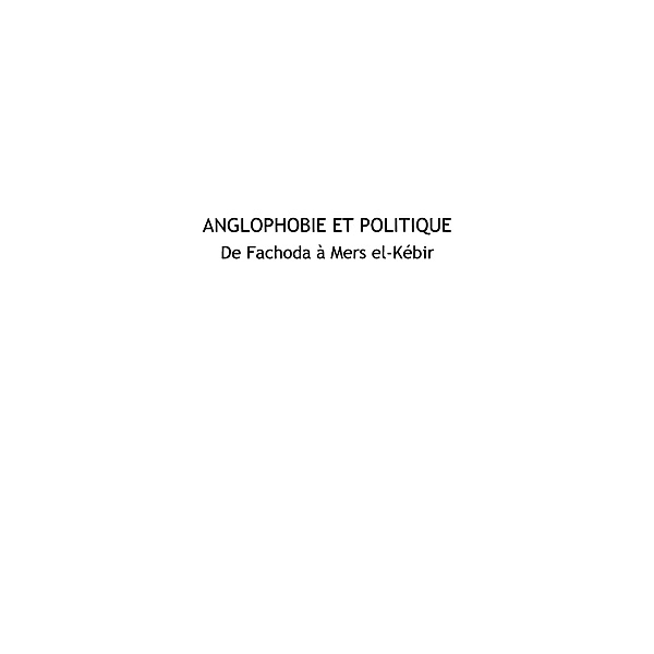 Anglophobie et politique - de fachoda a mers el-kebir / Hors-collection, Henri Souchon