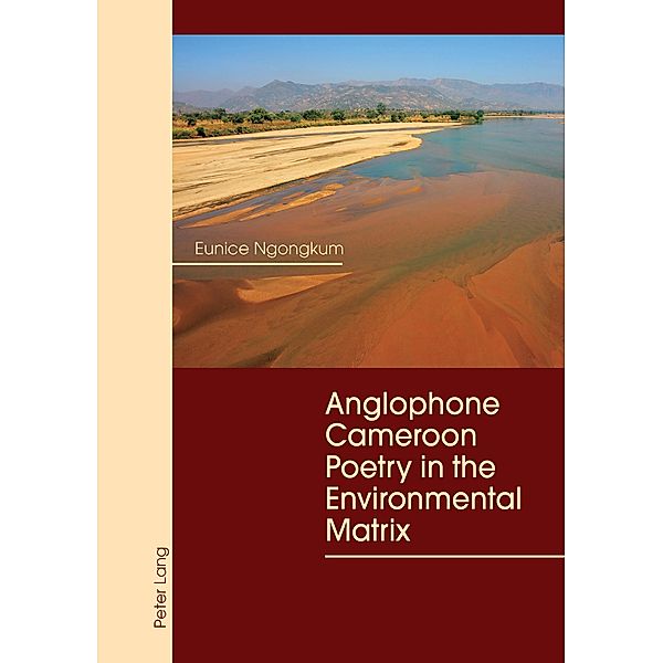 Anglophone Cameroon Poetry in the Environmental Matrix, Ngongkum Eunice Ngongkum