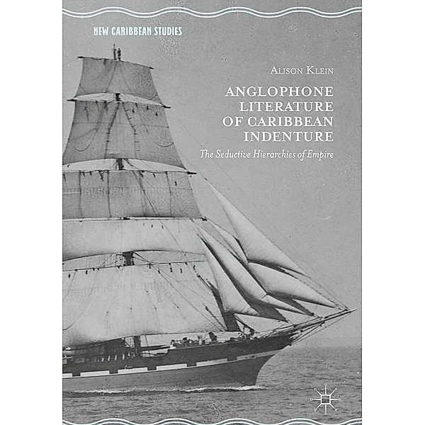 Anglophone Literature of Caribbean Indenture / New Caribbean Studies, Alison Klein