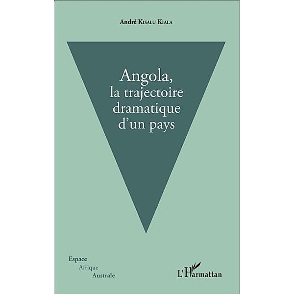 Angola, la trajectoire dramatique d'un pays / Hors-collection, Andre Kisalu Kiala