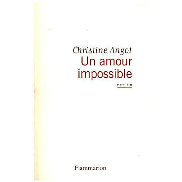 Angot, C: amour impossible, Christine Angot