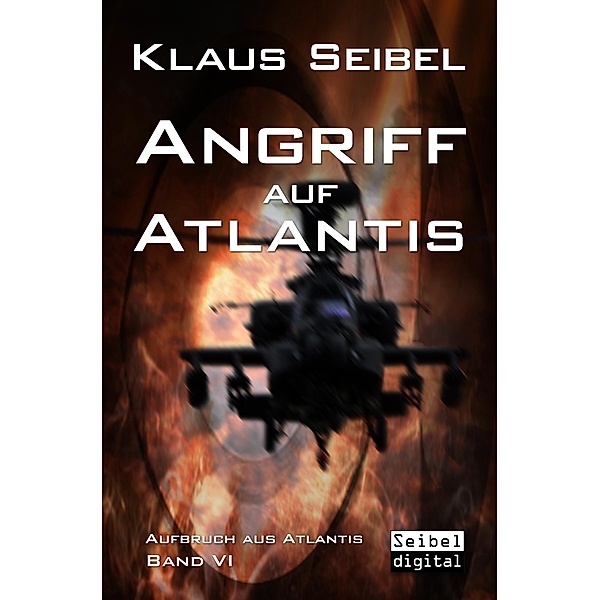 Angriff auf Atlantis / Aufbruch aus Atlantis Bd.6, Klaus Seibel