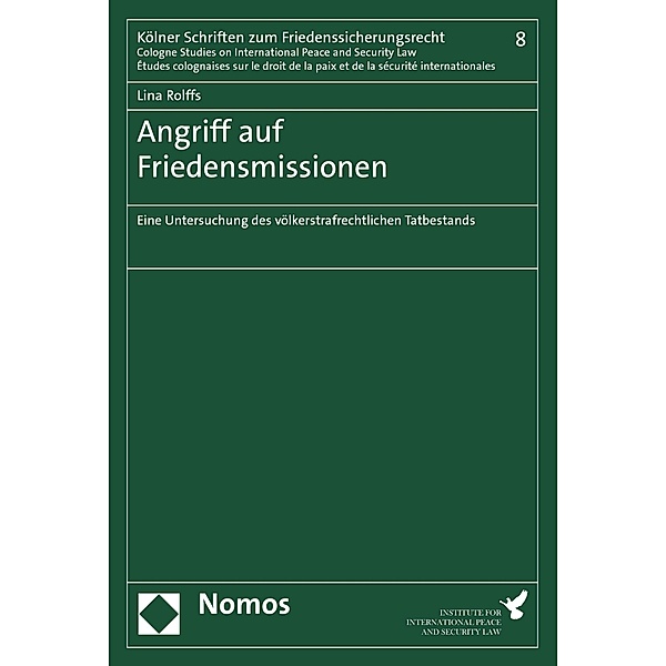 Angriff auf Friedensmissionen / Kölner Schriften zum Friedenssicherungsrecht Bd.8, Lina Rolffs