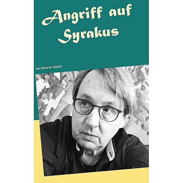 Angriff auf Syrakus, Adrian W. Fröhlich
