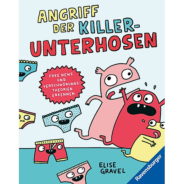 Angriff der Killerunterhosen - Fake News und Verschwörungstheorien erkennen - Medienkompetenz im Comic-Format, Elise Gravel