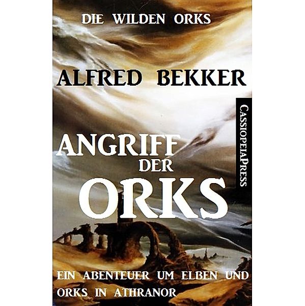 Angriff der Orks / Die wilden Orks Bd.1, Alfred Bekker