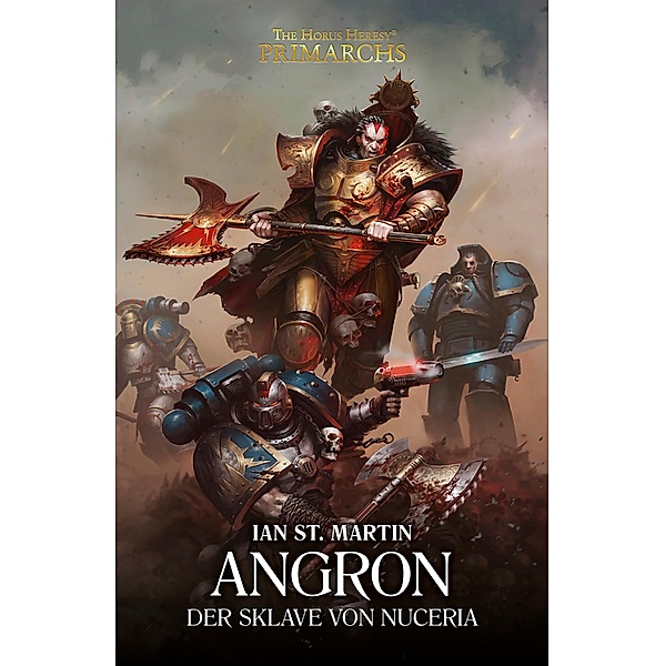 Angron: Der Sklave von Nuceria / The Horus Heresy Primarchs Bd.11, Ian St. Martin