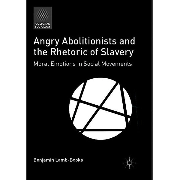 Angry Abolitionists and the Rhetoric of Slavery, Benjamin Lamb-Books