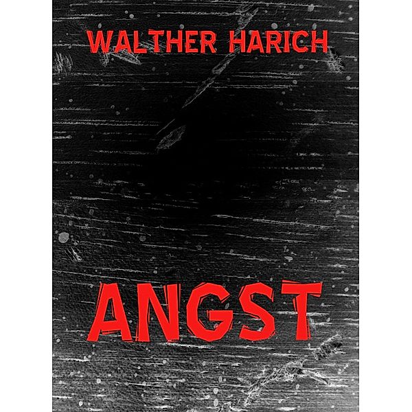 Angst, Walther Harich