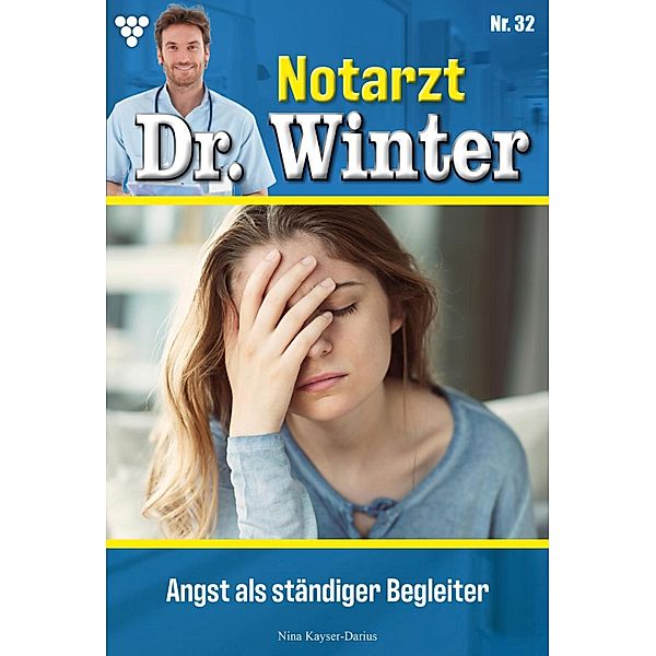 Angst als ständiger Begleiter / Notarzt Dr. Winter Bd.32, Nina Kayser-Darius