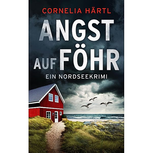 Angst auf Föhr / Ein Nordseekrimi-Reihe Bd.2, Cornelia Härtl