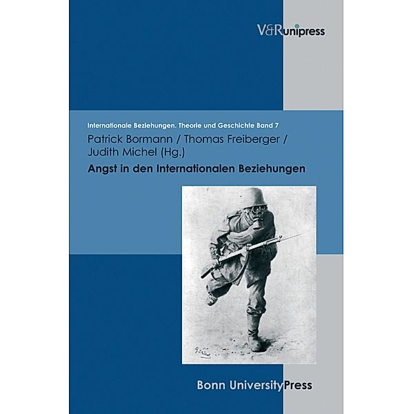 Angst in den Internationalen Beziehungen / Internationale Beziehungen. Theorie und Geschichte, Patrick Bormann, Thomas Freiberger, Judith Michel