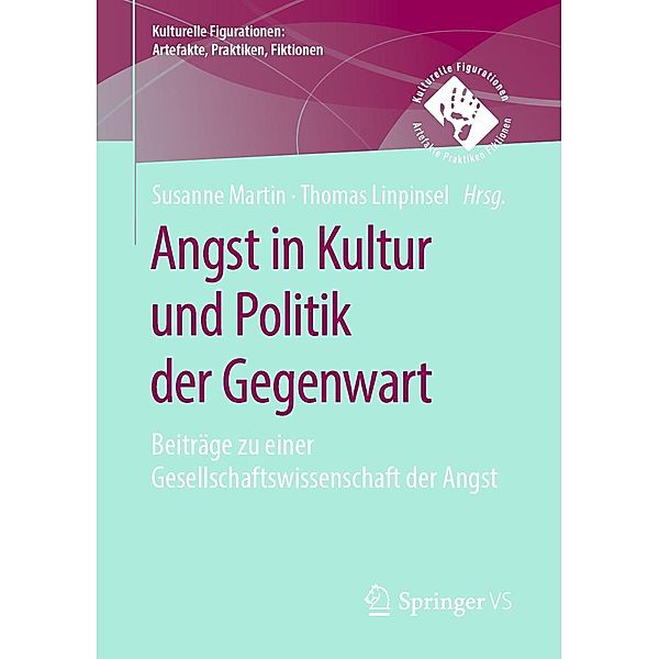 Angst in Kultur und Politik der Gegenwart / Kulturelle Figurationen: Artefakte, Praktiken, Fiktionen