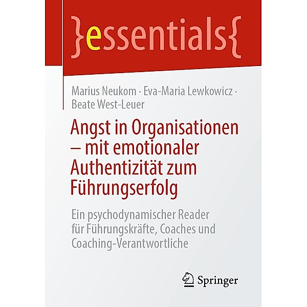 Angst in Organisationen - mit emotionaler Authentizität zum Führungserfolg / essentials, Marius Neukom, Eva-Maria Lewkowicz, Beate West-Leuer