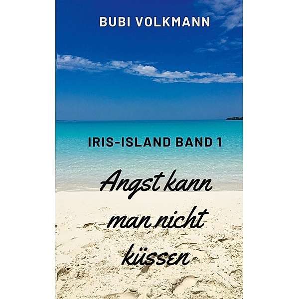 Angst kann man nicht küssen / Iris-Island Bd.1, Bubi Volkmann